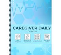 Caregiver Daily Log Book: Caregiver Notebook For Seniors With Dementia and Alzheimer’s. Track Medications, Daily Activities, Moods, and More