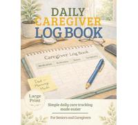 Caregiver Daily Log Book: Daily Care Journal to Track Medication, Meals, Vital Signs & Activities for Seniors, Elderly Patients, and Those with Dementia or Alzheimer’s
