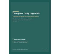 Caregiver Daily Log Book: Daily Care Record for Meals, Hydration, Medications, Appointments, Mood, Sleep, Activities and Family Communication