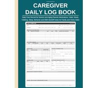 Caregiver Daily Log Book | Daily Care Record for Seniors and Aging Parents - Medications, Vitals, Meals, Toileting, Sleep, Behavior and Shift Handoff Notes for Family and Home Aides