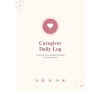 Caregiver Daily Log Book: Daily Health Tracking Journal for Seniors, Elderly Patients, and Dementia Care | Log Vital Signs, Medications, Daily Activities, and Meals Checklist