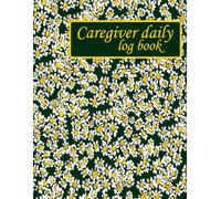 Caregiver daily log book: Daily Record Book for Carers | Track Patient Care, Medications & Meals | Ideal for Home Health Aides & Family Caregivers, Care worker daily patient record book