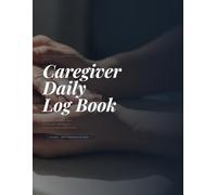Caregiver Daily Log Book: Daily Tracking for Medications, Vital Signs, Meals and Shift Handover - 100 Days for Elderly, Senior or Patient with Dementia and Alzheimer's