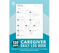 Caregiver Daily Log Book: Durable Harrdcover 120-Day Caregiver Record Book for Medications, Meals, Fluids, Toileting, Personal Care, Sleep, Mood, Vitals, Activities, Appointments & Daily Notes