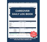 Caregiver Daily Log Book: Elder Care Medical Record & Daily Tracker for Elderly, Memory Care & Patient Monitoring - Vitals, Medications, Meals, Mood, Sleep & Personal Care Log