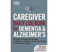 Caregiver Daily Log Book for Dementia & Alzheimer’s: 90-Day Professional Tracker for Medication, Vital Signs, Sundowning Episodes, and Behavioral ... Authority Series (7" x 10") (The Daily Dose)