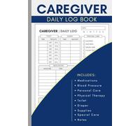 Caregiver Daily Log Book for Elderly: Medical Record for Assisted Living Patients, Long Term Care, Aging Parents & Seniors with Medication Log