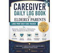 Caregiver Daily Log Book for Elderly Parents: Large Print Daily Care Tracker for Dementia, Alzheimer’s, Medications, Meals, Symptoms, Appointments, Mood, and Doctor Notes