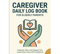 Caregiver Daily Log Book for Elderly Parents: Medical Tracker & Organizer for Seniors: Monitor Medication, Vitals, Hygiene, Nutrition, and Daily ... Suited for Dementia & Home Health Care
