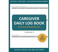 Caregiver Daily Log Book for Seniors & Dementia Care: A Spacious, Easy-to-Read 90-Day Care Journal to Record Medication, Vital Signs, Meals, Mood & ... for Elderly, Alzheimer's & Dementia Patients