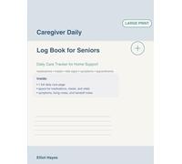 Caregiver Daily Log Book for Seniors: Large Print Daily Care Tracker to Record Medications, Meals, Vital Signs, Symptoms, Appointments and Notes for Aging Parents
