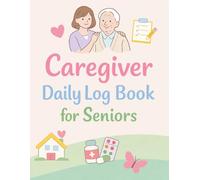 Caregiver Daily Log Book for Seniors: Vital Signs Log & Caregiver Activity Journal.