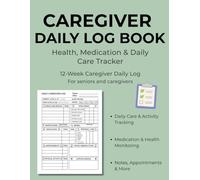 Caregiver Daily Log Book: Health and Medication Tracker for Seniors | Daily Care Organizer to Track Vital Signs, Medication, Meals, Hydration, Appointments and Personal Care