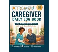 Caregiver Daily Log Book: Large Print Patient Health Tracker: Daily Log for Seniors & Elderly Care - Track Medication, Vital Signs, Meals, Sleep, and Physical Activities.