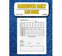 Caregiver daily log book: Medical dairy and mdication reminder to record patient care / Traking daily care , health , and routines / 120 pages , 8.5* x 11 in.