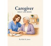 Caregiver Daily Log Book: Medication, Behavior, and Daily Care Tracker for Elderly & Home Health Use
