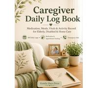 Caregiver Daily Log Book: Medication, Meals, Vitals & Activity Record for Elderly, Disabled & Home Care