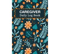 Caregiver Daily Log Book: Patient Report Sheets and Medicine Reminder for Long-Term Care and Home Care Use