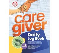Caregiver Daily Log Book: Perfect for Home Care Nurses, CNAs, and Healthcare Heroes - Track Medication, Vitals, Meals, and Notes for Assisted Living, Elderly Seniors, and Aging Parents (120 Pages)
