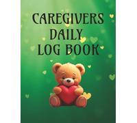 Caregiver Daily Log Book: Seniors: Medication, Meal, Vital Signs & Care Tracker for Elderly, Dementia & Alzheimer’s Patients: A Simple Daily Care ... Activities (Help Books for Everyday Life)