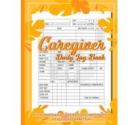 Caregiver Daily Log Book: Simple Caregiver Report Sheet to Track Medication, Meals, Hygiene, Health, Appointments, and Daily