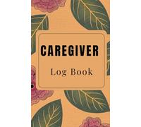 Caregiver Daily Log Book Small: Task Log for Assisted Living Patients, Long Term Care Diary