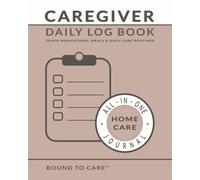 Caregiver Daily Log Book: Track Medications, Meals & Daily Care | 3-Month Journal with Monthly Reviews & Notes - Soft Pink Cover Edition (Bound to Care Caregiver Logbooks)