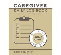 Caregiver Daily Log Book: Track Medications, Meals & Daily Care | 3-Month Journal with Monthly Reviews & Notes - Pale Tan Cover Edition (Bound to Care Caregiver Logbooks)
