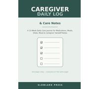Caregiver Daily Log & Care Notes: A 12-W aily Care Journal for Medications, Meals, Vitals, Mood & Caregiver Handoff Notes | 7x10 Organizer for Family Caregivers
