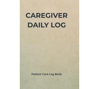 Caregiver Daily Log: Patient Care Log Book | Daily Caregiver Organizer for Senior Care, Elderly & Assisted Living | Track Vitals, Medications, Meals, Activities & Notes | 6x9 Inches, 120 Pages