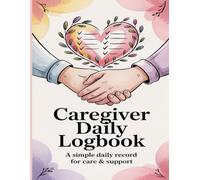 Caregiver Daily Logbook: Patient Care Record Book for Elderly & Dementia Support: Track Medications, Meals, Activities & Notes | Simple Caregiving Organizer