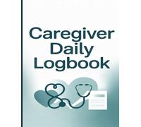 Caregiver Daily Logbook: Patient Care Record Book for Elderly & Dementia Support: Track Medications, Meals, Activities & Notes | Simple Caregiving Organizer