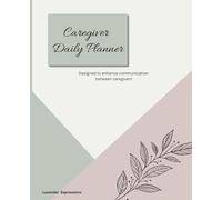 Caregiver Daily Planner: Designed to Enhance Communication Between Caregivers