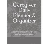 Caregiver Daily Planner & Organizer: Medication, Appointments, Daily Care Tasks & Health Tracking Log for Family and Professional Caregivers