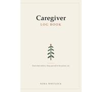 Caregiver Log Book: A Daily Journal for Tracking Medications, Symptoms & Appointments - With Room to Care for Yourself, Too