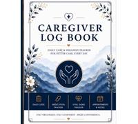 Caregiver Log Book: Daily Care & Wellness Tracker for Seniors, Elderly, Dementia, Alzheimer's & Home Health Care | Medication, Vital Signs, Appointments & Care Notes Journal