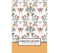 Caregiver Log Book: Daily Caregiver Log for Medication, Meals, Symptoms & Appointments | Care Journal for Elderly Care, Disability & Home Care | ... 110 Pages | Elegant and Calming Design