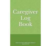 Caregiver Log Book: Daily Elder Care Tracker for Medication, Symptoms, and Appointments