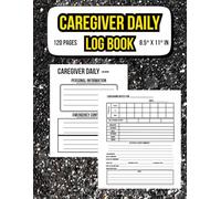 Caregiver log book: Daily journal planner to record and keep track of personal care / A medical care recorder / 8.5* x 11* in , 120 pages .