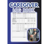 Caregiver Log Book: Daily Patient Care Journal with Medication Log, Vital Signs, Mood & Pain Tracker, Health Records, Activities, and Medical History | For Seniors and Family Caregivers