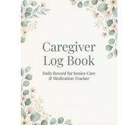 Caregiver Log Book: Daily Record Journal for Senior Care | Track Medication, Vitals, Meals, Hygiene & Medical Visits | Home Health Aide & Family Assistance Organizer