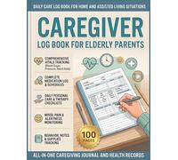 Caregiver Log Book for Elderly Parents: Daily Caregiver Journal to Track Medications, Vital Signs, Meals, Symptoms & Activities for Seniors, Dementia & Alzheimer’s Patients