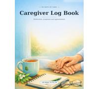 Caregiver Log Book: Medication, Symptoms & Appointments: 90 Days of Daily Care