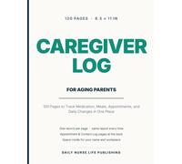 Caregiver Log for Aging Parents: 120 Pages to Track Medication, Meals, Appointments, and Daily Changes in One Place