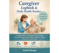 Caregiver Logbook & Daily Health Tracker -A 90-Day Caregiver Logbook.