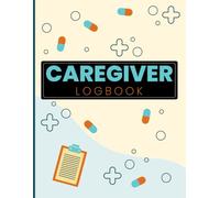 Caregiver Logbook: Essential Daily Caregiver Logbook to Track Health, Meals, Routines, and Activities - Simple, Professional Record Book for Seniors and Dementia Care