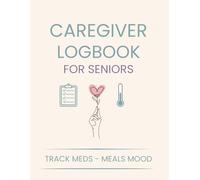 Caregiver Logbook for Seniors: Daily Journal to Support Elderly Care at Home: Track Medications, Meals, Mood, Hygiene & More - Organised Support for Family Carers and Home Care Workers
