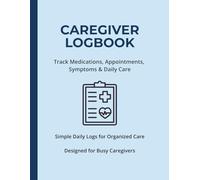 Caregiver Logbook: Track Medications, Appointments, Symptoms & Daily Care