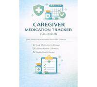 CAREGIVER MEDICATION TRACKER: Daily Medicine and Health Record for Patients