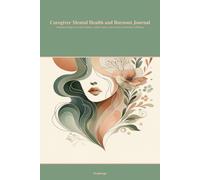 Caregiver Mental Health and Burnout Journal: Guided prompts to restore balance, reduce stress, and reclaim emotional wellbeing